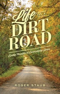 portada Life On A Dirt Road: Earthy Parables and Encouraging Stories (en Inglés)