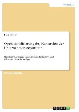 portada Operationalisierung des Konstrukts der Unternehmensreputation: Statistik, Fragebogen, Skalenniveaus, deskriptive und inferenzstatistische Analyse (in German)