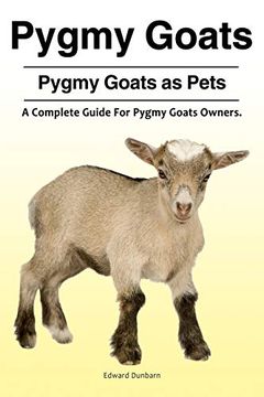 portada Pygmy Goats. Pygmy Goats as Pets: A Complete Guide for Pygmy Goats Owners. (en Inglés)