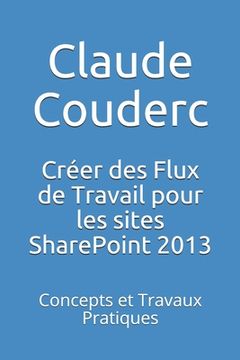 portada Créer des Flux de Travail pour les sites SharePoint 2013: Concepts et Travaux Pratiques (en Francés)