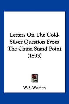portada letters on the gold-silver question from the china stand point (1893)
