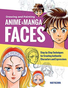 portada Drawing and Painting Anime and Manga Faces: Step-By-Step Techniques for Creating Authentic Characters and Expressions (en Inglés)
