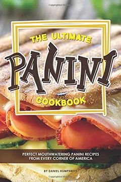 portada The Ultimate Panini Cookbook: Perfect Mouthwatering Panini Recipes From Every Corner of America (in English)