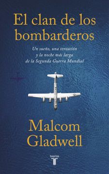 portada El Clan de los Bombarderos: Un Sueño, una Tentación y la Noche más Larga de la Segunda Guerra Mundial (Pensamiento) - Malcolm Gladwell - Libro Físico (in Spanish)