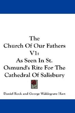 portada the church of our fathers v1: as seen in st. osmund's rite for the cathedral of salisbury (en Inglés)