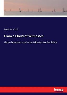 portada From a Cloud of Witnesses: three hundred and nine tributes to the Bible (en Inglés)