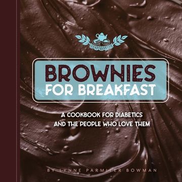 portada Brownies for Breakfast: A Cookbook for Diabetics and the People who Love Them (en Inglés)
