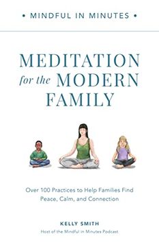 portada Mindful in Minutes: Meditation for the Modern Family: Over 100 Practices to Help Families Find Peace, Calm, and Connection (in English)