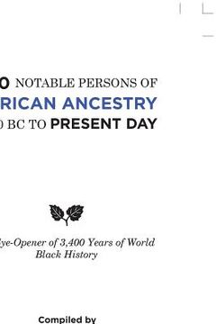 portada 700 Notable Persons of African Ancestry 1400 Bc to Present Day: An Eye-Opener of 3,400 Years of World Black History (en Inglés)