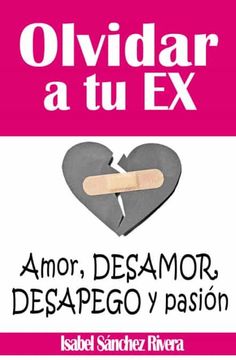 portada Olvidar a tu ex. Amor, Desamor, Desapego y Pasion (in Spanish)