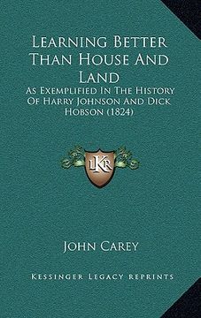 portada learning better than house and land: as exemplified in the history of harry johnson and dick hobson (1824) (in English)