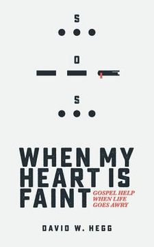 portada When My Heart Is Faint: Gospel Help When Life Goes Awry (en Inglés)