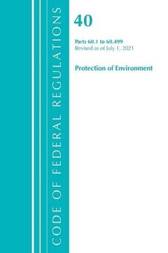 portada Code of Federal Regulations, Title 40 Protection of the Environment 60. 1-60. 499, Revised as of July 1, 2021 