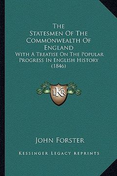 portada the statesmen of the commonwealth of england the statesmen of the commonwealth of england: with a treatise on the popular progress in english history (en Inglés)