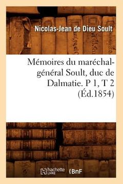 portada Mémoires Du Maréchal-Général Soult, Duc de Dalmatie. P 1, T 2 (Éd.1854) (en Francés)
