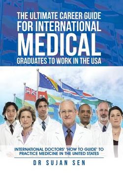 portada The Ultimate Career Guide for International Medical Graduates to Work in the USA: International Doctors' 'How to Guide' to Practice Medicine in the Un (en Inglés)