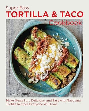 portada Super Easy Tortilla and Taco Cookbook: Make Meals Fun, Delicious, and Easy With Taco and Tortilla Recipes Everyone Will Love (New Shoe Press) (en Inglés)