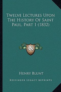 portada twelve lectures upon the history of saint paul, part 1 (1832) (en Inglés)
