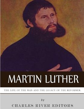 portada Martin Luther: The Life of the Man and the Legacy of the Reformer (in English)