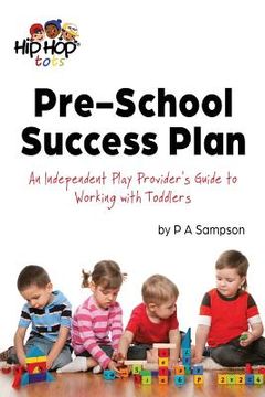 portada Pre-School Success Plan: An Independent Play Provider's Guide to Working with Toddlers