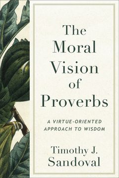 portada The Moral Vision of Proverbs: A Virtue-Oriented Approach to Wisdom (in English)