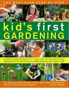portada Best Ever Step-by-Step Kid's First Gardening: Fantastic Gardening Ideas for 5 to 12 Year-Olds, from Growing Fruit and Vegetables and Fun with Flowers to Wildlife Gardening and Outdoor Crafts