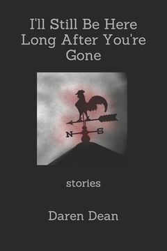 portada I'll Still Be Here Long After You're Gone: Stories (en Inglés)