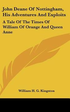 portada john deane of nottingham, his adventures and exploits: a tale of the times of william of orange and queen anne (en Inglés)