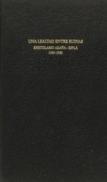 portada Una Lealtad Entre Ruinas: Epistolario Azaña-Esplá, 1939-1940 (Fora de Col·Lecció)