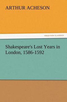 portada shakespeare's lost years in london, 1586-1592 (en Inglés)