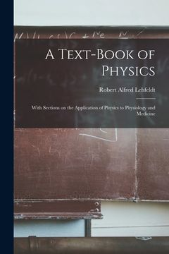 portada A Text-book of Physics: With Sections on the Application of Physics to Physiology and Medicine (en Inglés)