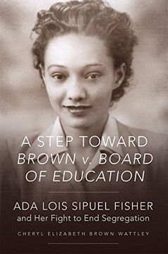 portada A Step Toward Brown V. Board of Education: ADA Lois Sipuel Fisher and Her Fight to End Segregation