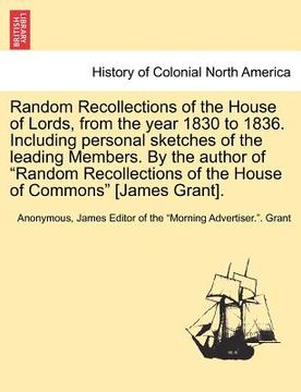 portada random recollections of the house of lords, from the year 1830 to 1836. including personal sketches of the leading members. by the author of "random r (en Inglés)
