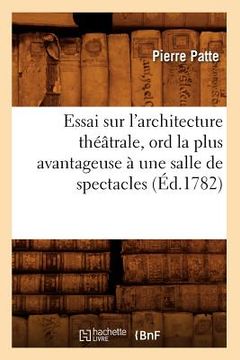 portada Essai Sur l'Architecture Théâtrale, Ord La Plus Avantageuse À Une Salle de Spectacles, (Éd.1782)