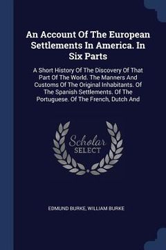 portada An Account Of The European Settlements In America. In Six Parts: A Short History Of The Discovery Of That Part Of The World. The Manners And Customs O (en Inglés)