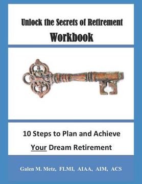 portada Unlock the Secrets of Retirement Workbook: 10 Steps to Plan and Achieve Your Dream Retirement (en Inglés)