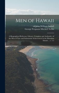 portada Men of Hawaii; a Biographical Reference Library, Complete and Authentic, of the Men of Note and Substantial Achievement in the Hawaiian Islands ... V. (en Inglés)