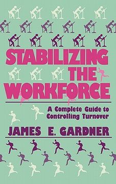 portada stabilizing the workforce: a complete guide to controlling turnover (en Inglés)