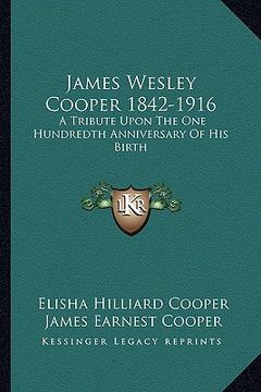 portada james wesley cooper 1842-1916: a tribute upon the one hundredth anniversary of his birth (en Inglés)