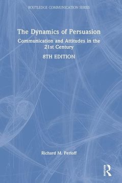 portada The Dynamics of Persuasion: Communication and Attitudes in the 21St Century (Routledge Communication Series) (in English)