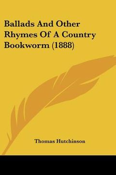 portada ballads and other rhymes of a country bookworm (1888) (en Inglés)