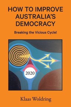 portada How to Improve Australia's Democracy: Breaking the Vicious Cycle! (en Inglés)