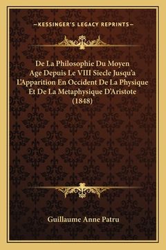 portada De La Philosophie Du Moyen Age Depuis Le VIII Siecle Jusqu'a L'Apparition En Occident De La Physique Et De La Metaphysique D'Aristote (1848) (en Francés)