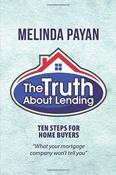 portada The Truth About Lending: Ten Steps for Home Buyers