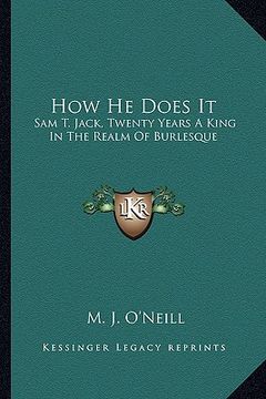 portada how he does it: sam t. jack, twenty years a king in the realm of burlesque (in English)