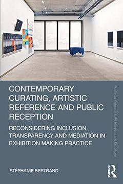 portada Contemporary Curating, Artistic Reference and Public Reception: Reconsidering Inclusion, Transparency and Mediation in Exhibition Making Practice (Routledge Research in art Museums and Exhibitions) (en Inglés)