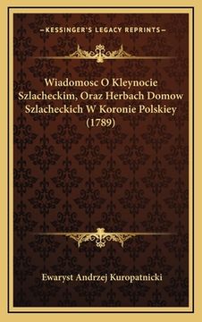 portada Wiadomosc O Kleynocie Szlacheckim, Oraz Herbach Domow Szlacheckich W Koronie Polskiey (1789) (en Polaco)