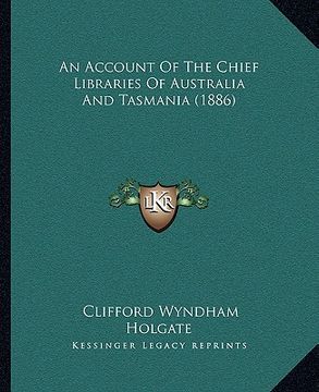 portada an account of the chief libraries of australia and tasmania an account of the chief libraries of australia and tasmania (1886) (1886) (en Inglés)