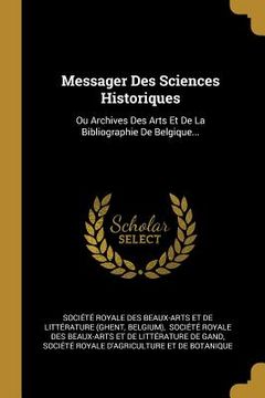 portada Messager Des Sciences Historiques: Ou Archives Des Arts Et De La Bibliographie De Belgique... (in French)