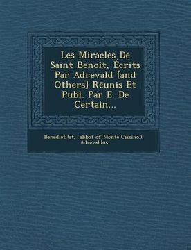 portada Les Miracles de Saint Benoit, Ecrits Par Adrevald [And Others] R Unis Et Publ. Par E. de Certain... (en Latin)